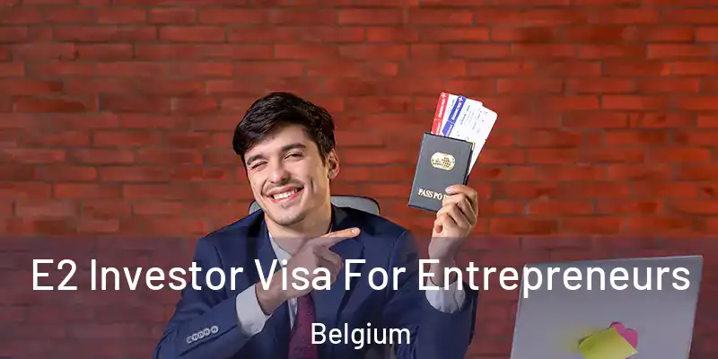  E2 Investor Visa For Entrepreneurs Belgium