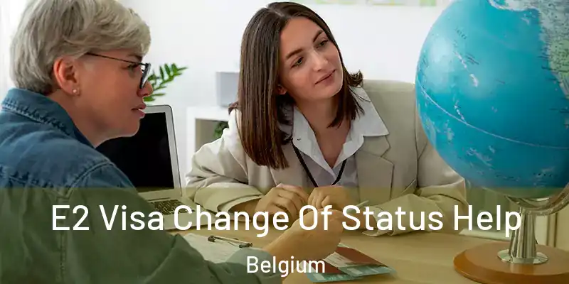  E2 Visa Change Of Status Help Belgium