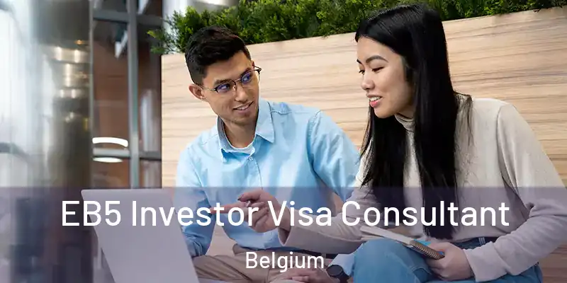  EB5 Investor Visa Consultant Belgium