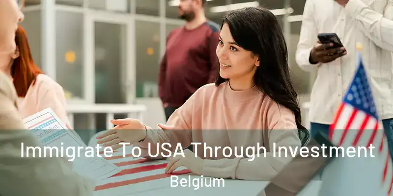  Immigrate To USA Through Investment Belgium