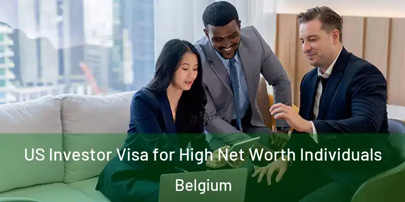  US Investor Visa for High Net Worth Individuals Belgium